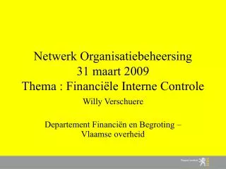 Netwerk Organisatiebeheersing 31 maart 2009 Thema : Financiële Interne Controle