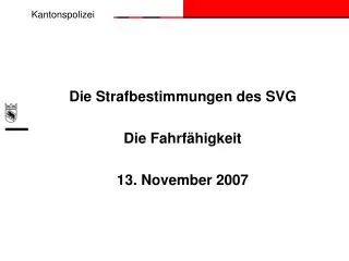 Die Strafbestimmungen des SVG Die Fahrfähigkeit 13. November 2007