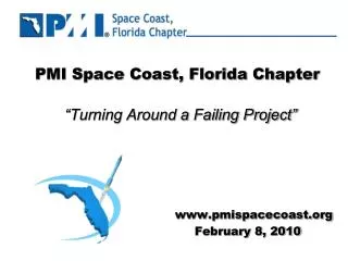 PMI Space Coast, Florida Chapter “Turning Around a Failing Project”