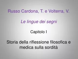 Russo Cardona , T. e Volterra, V. Le lingue dei segni Capitolo I Storia della riflessione filosofica e medica sulla sor