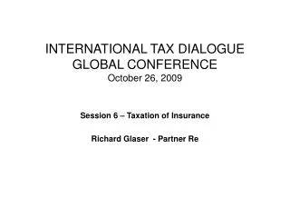 INTERNATIONAL TAX DIALOGUE GLOBAL CONFERENCE October 26, 2009