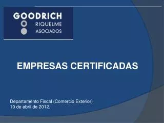 EMPRESAS CERTIFICADAS Departamento Fiscal (Comercio Exterior) 10 de abril de 2012.