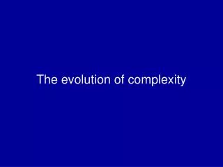 The evolution of complexity