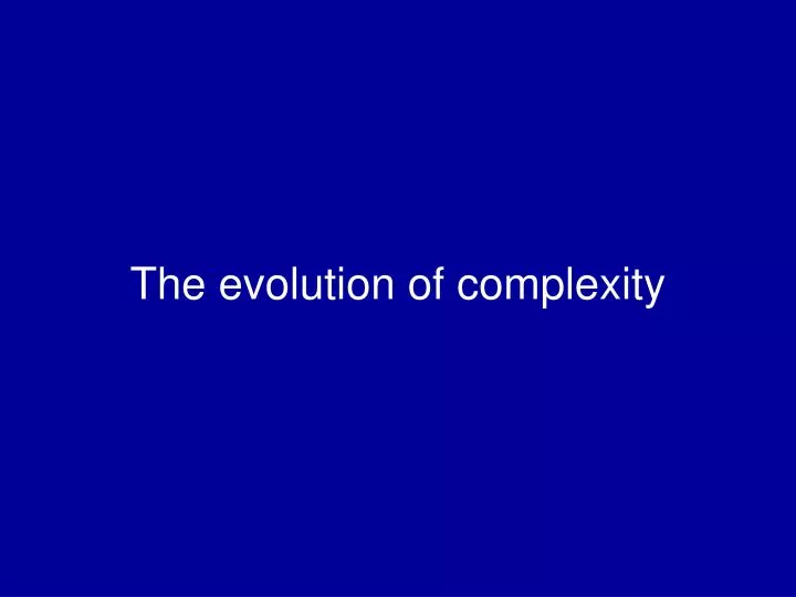 the evolution of complexity