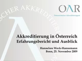 Akkreditierung in Österreich Erfahrungsbericht und Ausblick Hannelore Weck-Hannemann Bonn, 25. November 2009