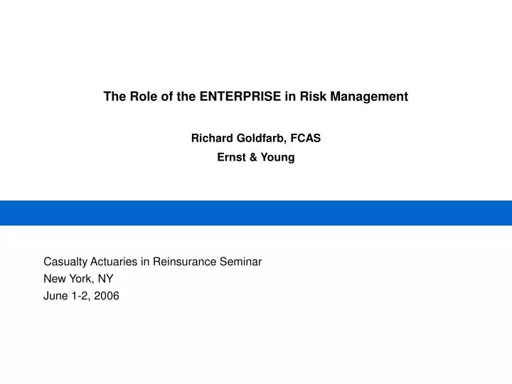 the role of the enterprise in risk management richard goldfarb fcas ernst young