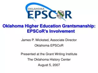 James P. Wicksted, Associate Director Oklahoma EPSCoR Presented at the Grant Writing Institute The Oklahoma History Cent