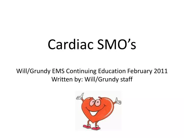 cardiac smo s will grundy ems continuing education february 2011 written by will grundy staff