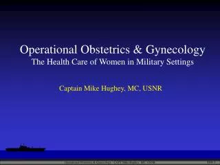 Operational Obstetrics &amp; Gynecology The Health Care of Women in Military Settings