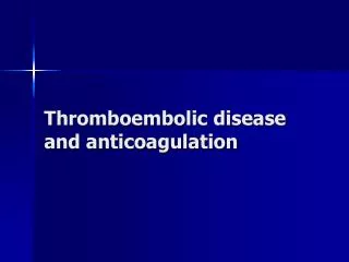 Thromboembolic disease and anticoagulation