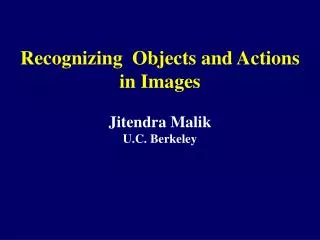 Recognizing Objects and Actions in Images Jitendra Malik U.C. Berkeley