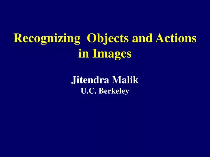 recognizing objects and actions in images jitendra malik u c berkeley