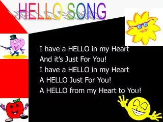 I have a HELLO in my Heart And it’s Just For You! I have a HELLO in my Heart A HELLO Just For You! A HELLO from my Heart
