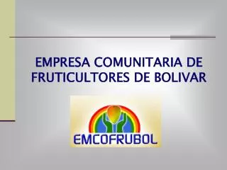 EMPRESA COMUNITARIA DE FRUTICULTORES DE BOLIVAR