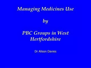 Managing Medicines Use by PBC Groups in West Hertfordshire