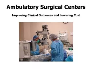 Ambulatory Surgical Centers Improving Clinical Outcomes and Lowering Cost