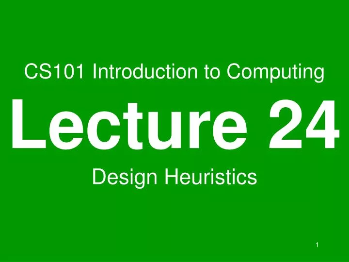 cs101 introduction to computing lecture 24 design heuristics