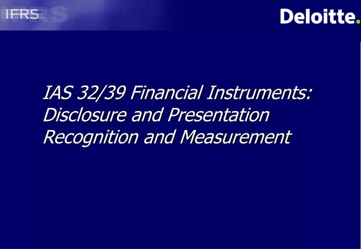 ias 32 39 financial instruments disclosure and presentation recognition and measurement