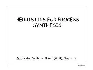 HEURISTICS FOR PROCESS SYNTHESIS