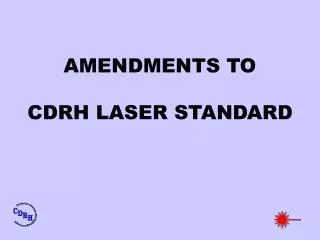 AMENDMENTS TO CDRH LASER STANDARD