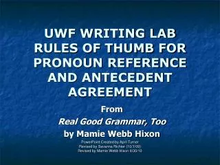 UWF WRITING LAB RULES OF THUMB FOR PRONOUN REFERENCE AND ANTECEDENT AGREEMENT