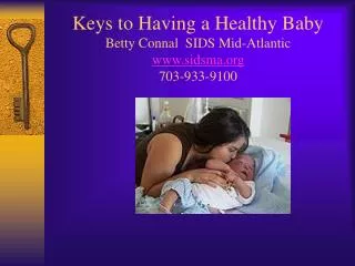 Keys to Having a Healthy Baby Betty Connal SIDS Mid-Atlantic www.sidsma.org 703-933-9100