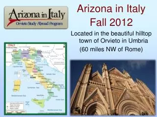 Arizona in Italy Fall 2012 Located in the beautiful hilltop town of Orvieto in Umbria (60 miles NW of Rome)