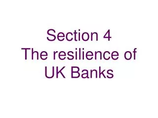 Section 4 The resilience of UK Banks