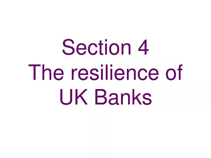 section 4 the resilience of uk banks