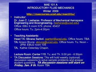 MAE 101 A INTRODUCTORY FLUID MECHANICS Winter 2009 http://maecourses.ucsd.edu/mae101a/ Instructor: