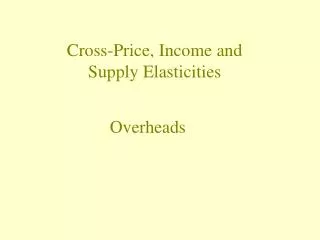 Cross-Price, Income and Supply Elasticities