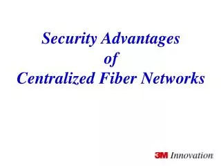 Security Advantages of Centralized Fiber Networks