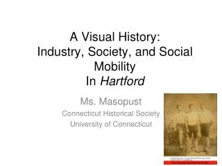 A Visual History: Industry, Society, and Social Mobility In Hartford