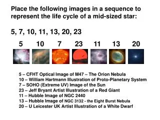 Place the following images in a sequence to represent the life cycle of a mid-sized star: 5, 7, 10, 11, 13, 20, 23