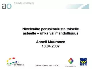 Nivelvaihe peruskoulusta toiselle asteelle – uhka vai mahdollisuus Anneli Muuronen 13.04.2007