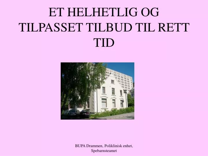 et helhetlig og tilpasset tilbud til rett tid