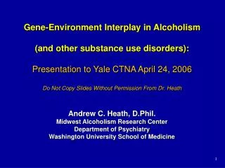 Gene-Environment Interplay in Alcoholism (and other substance use disorders): Presentation to Yale CTNA April 24, 2006