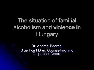 The situation of familial alcoholism and violence in Hungary