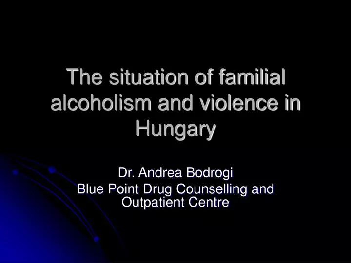 the situation of familial alcoholism and violence in hungary