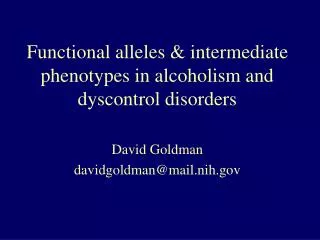 Functional alleles &amp; intermediate phenotypes in alcoholism and dyscontrol disorders