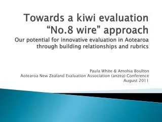 Paula White &amp; Amohia Boulton Aotearoa New Zealand Evaluation Association (anzea) Conference August 2011