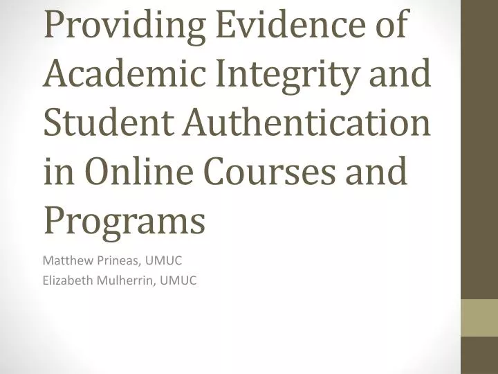 providing evidence of academic integrity and student authentication in online courses and programs