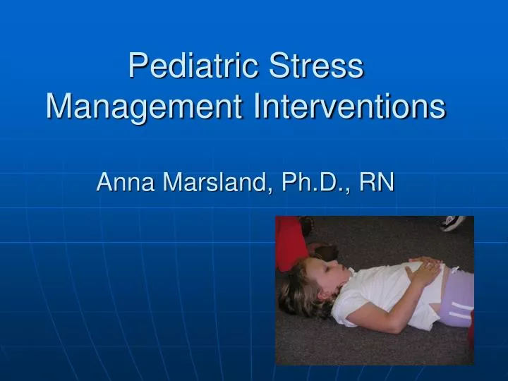 pediatric stress management interventions anna marsland ph d rn