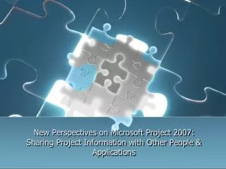 New Perspectives on Microsoft Project 2007: Sharing Project Information with Other People &amp; Applications