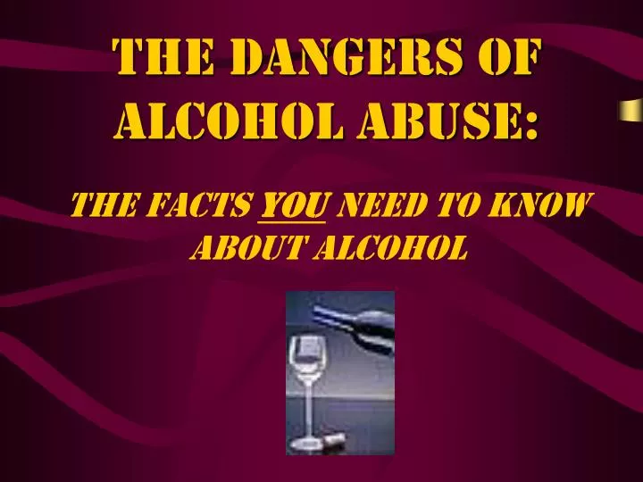 the dangers of alcohol abuse the facts you need to know about alcohol