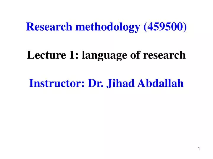 research methodology 459500 lecture 1 language of research instructor dr jihad abdallah