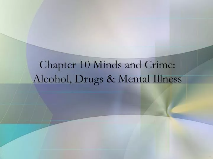 chapter 10 minds and crime alcohol drugs mental illness