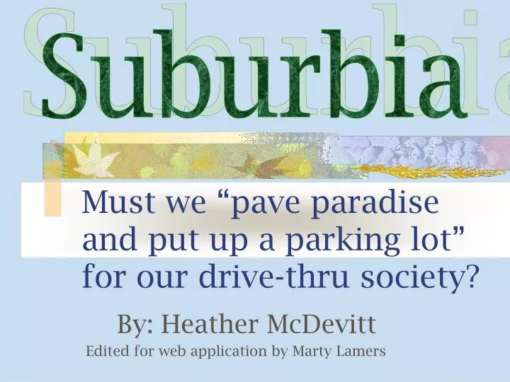 must we pave paradise and put up a parking lot for our drive thru society