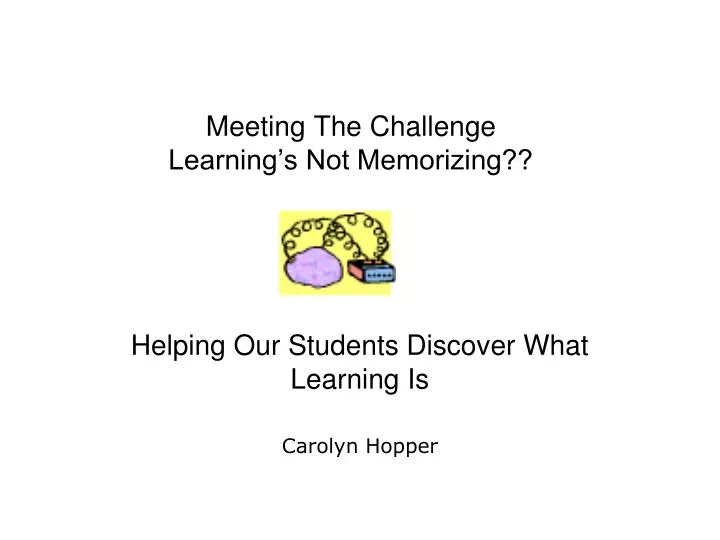 meeting the challenge learning s not memorizing