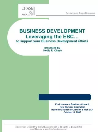 BUSINESS DEVELOPMENT Leveraging the EBC… to support your Business Development efforts presented by Hollis R. Chase